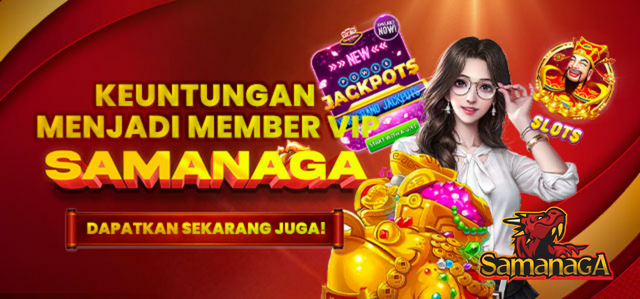 DAPATKAN KEUNTUNGAN MENJADI MEMBER VIP SAMANAGA